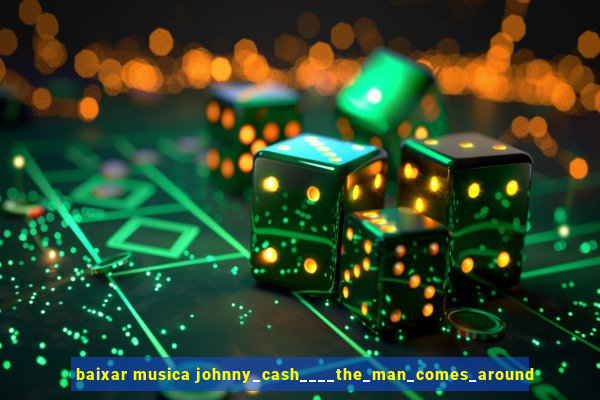 baixar musica johnny_cash____the_man_comes_around